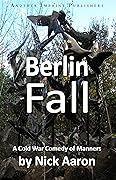 Berlin Fall: A Cold War Comedy of Manners