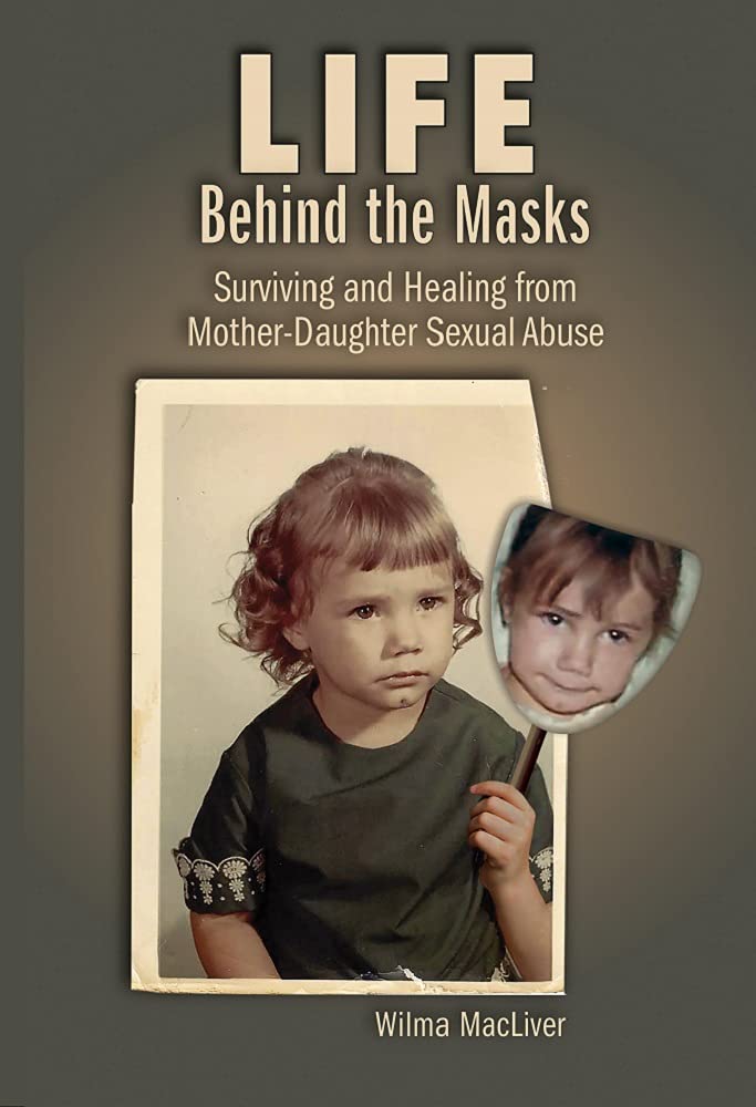 Life Behind the Masks: Surviving and Healing from Mother-Daughter Sexual Abuse (Kindle Edition)