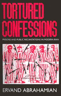 Tortured Confessions: Prisons and Public Recantations in Modern Iran