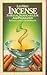 Incense: Its Ritual Significance, Use, and Preparation; Perfumes, Essences, and Anointing Oils