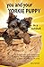 You and Your Yorkie Puppy in a Nutshell: The essential owners’ guide to perfect puppy parenting – with easy-to-follow steps on how to choose and care ... arrival (You and Your Puppy in a Nutshell)