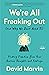 We're All Freaking Out (and Why We Don't Need To): Finding Freedom from Your Anxious Thoughts and Feelings