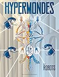 Hypermondes: Robots