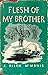 Flesh of My Brother; or, Ki...