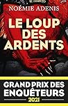 Le Loup des Ardents - Grand prix des enquêteurs 2021 - Prix P... by Noémie Adenis