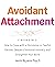 Avoidant Attachment: 2 Book...