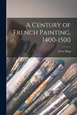 A Century of French Painting, 1400-1500 (Paperback)