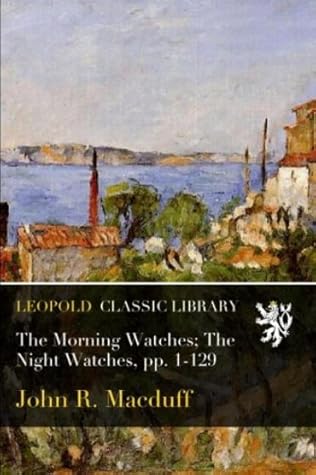 The Morning Watches; The Night Watches, pp. 1-129