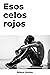 Esos celos rojos (Spanish Edition)