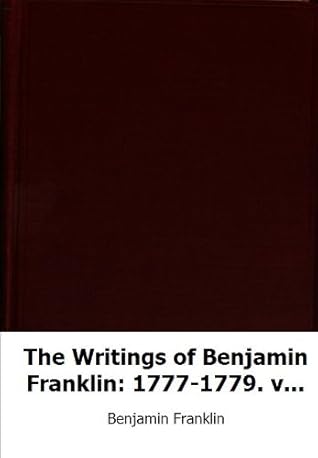 The Writings of Benjamin Franklin: 1777-1779. v. 8. 1780-1782Volume 7 of T
