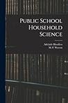 Public School Household Science [microform]