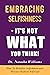 Embracing Selfishness - It’s Not What You Think!: How to Redefine Selfishness as Radical Self-Care (Embracing Series)