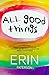 All Good Things: A Memoir About Genetic Testing, Infertility and One Woman's Relentless Search for Happiness