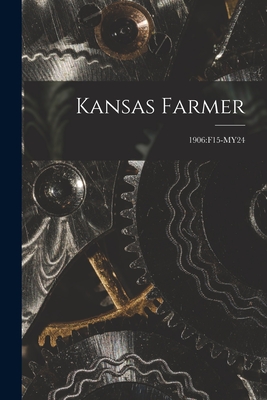 Kansas Farmer; 1906: F15-My24