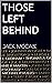 THOSE LEFT BEHIND