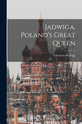 Jadwiga, Poland's Great Queen (Paperback)