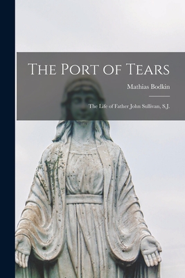The Port of Tears: the Life of Father John Sullivan, S.J.