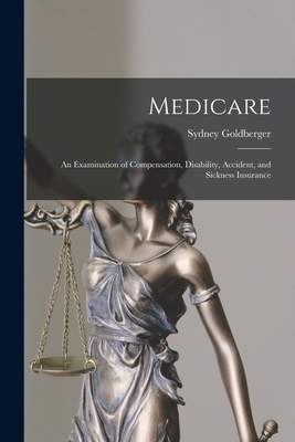 Medicare; an Examination of Compensation, Disability, Accident, and Sickness Insurance