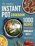 The Complete Instant Pot Cookbook: 1000 Recipes For Easy & Delicious Pressure Cooker Homemade Meals