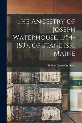 The Ancestry of Joseph Waterhouse, 1754-1837, of Standish, Maine