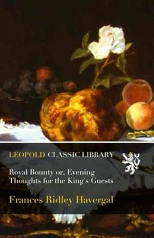 Royal Bounty or, Evening Thoughts for the King's Guests