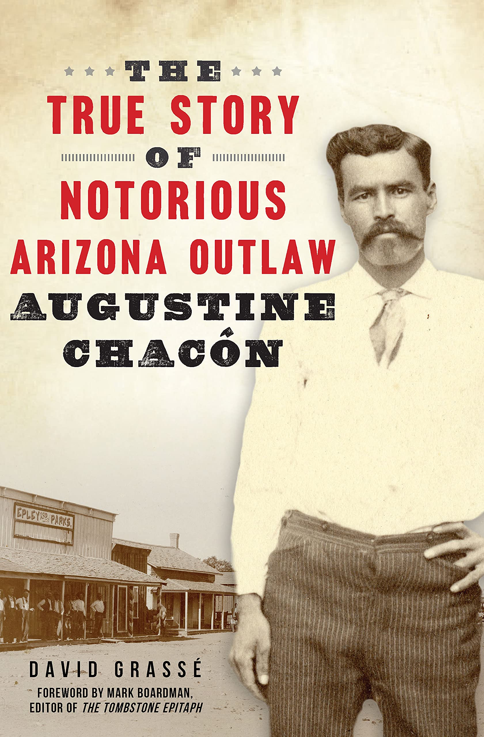 The True Story of Notorious Arizona Outlaw Augustine Chacón (True Crime)