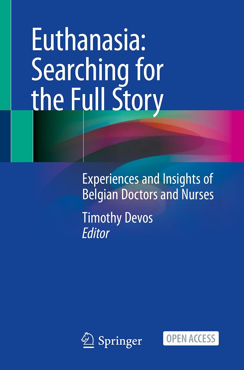 Euthanasia: Searching for the Full Story: Experiences and Insights of Belgian Doctors and Nurses (Kindle Edition)