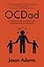 OCDad: Learning to Be a Parent With a Mental Health Disorder