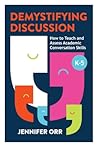 Demystifying Discussion: How to Teach and Assess Academic Conversation Skills, K-5