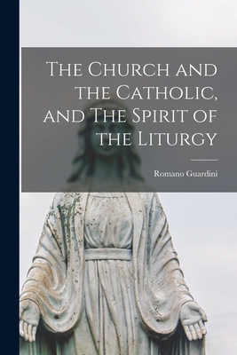 The Church and the Catholic, and The Spirit of the Liturgy (Paperback)