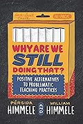 Why Are We Still Doing That?: Positive Alternatives to Problematic Teaching Practices