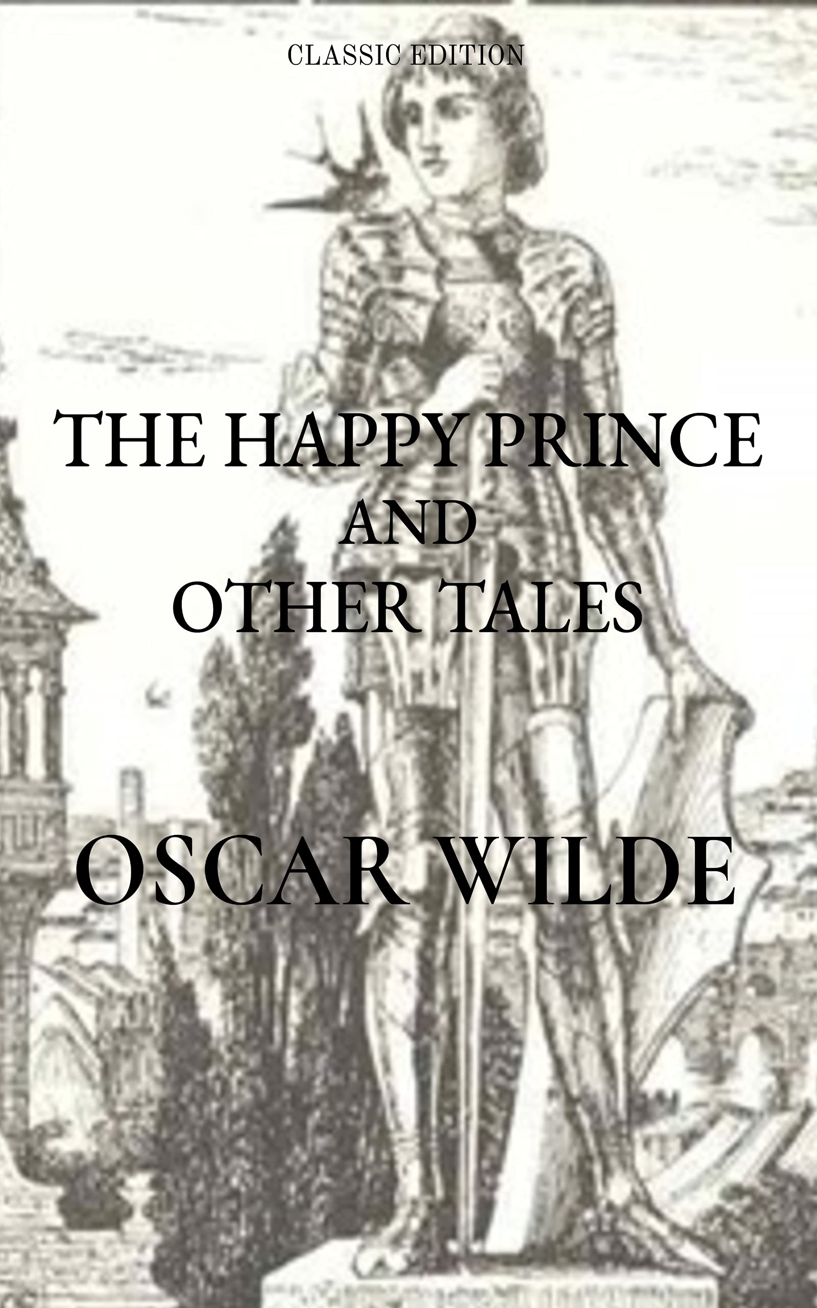 The Happy Prince and Other Tales By Oscar Wilde (Classic Edition): With Original illustrations I Unabridged