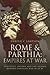 Rome and Parthia: Empires at War: Ventidius, Antony and the Second Romano-Parthian War, 40–20 BC