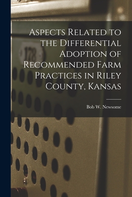 Aspects Related to the Differential Adoption of Recommended Farm Practices in Riley County, Kansas