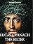 Lucas Cranach The Elder: A ...