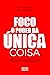 Foco: O poder da única coisa: Encontre o seu propósito e obtenha resultados extraordinários (Portuguese Edition)
