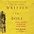 Written in Bone: hidden stories in what we leave behind