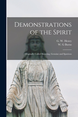 Demonstrations of the Spirit [microform]: Originally Called Shouting, Genuine and Spurious