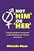 Not 'Him' or 'Her': A Quick Guide to Using and Understanding Non-Binary Pronouns