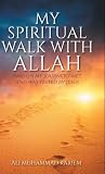 My Spiritual Walk with Allah: And on my journey, I met and was tested by Jesus