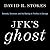 Jfk's Ghost: Kennedy, Sorensen and the Making of Profiles in Courage