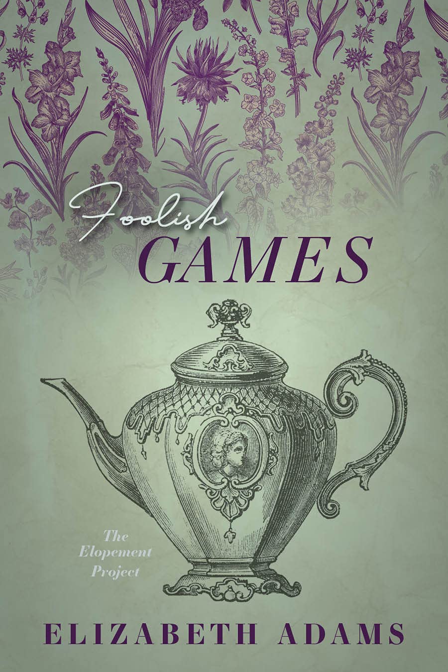 Foolish Games: A Pride and Prejudice Vagary (The Elopement Project)