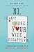 No, I Can’t Make Your Wife Disappear by Danny Ray