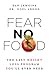 Fear No Food: The Last Weight Loss Program You'll Ever Need
