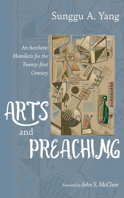 Arts and Preaching: An Aesthetic Homiletic for the Twenty-First Century
