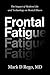Frontal Fatigue by Mark D. Rego
