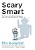 Scary Smart: The Future of Artificial Intelligence and How You Can Save Our World