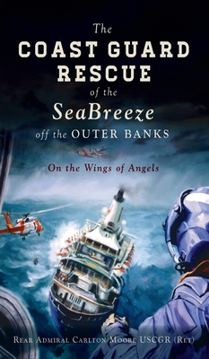 Coast Guard Rescue of the Seabreeze Off the Outer Banks: On the Wings of Angels (Military)