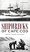 Shipwrecks of Cape Cod by Don Wilding