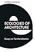 Ecologies of Architecture: Essays on Territorialisation